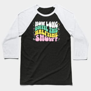 How Long Until the Halftime Show? // Vintage Band Parent // Funny Marching Band Mom Baseball T-Shirt